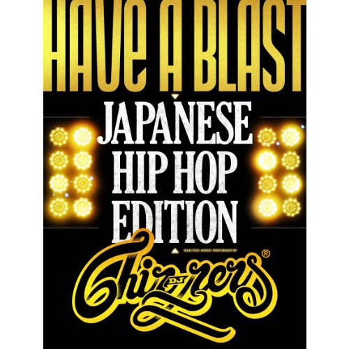 HAVE BLAST -Japanese HipHop Edition- mixed DJ CHIN-NEN DVD