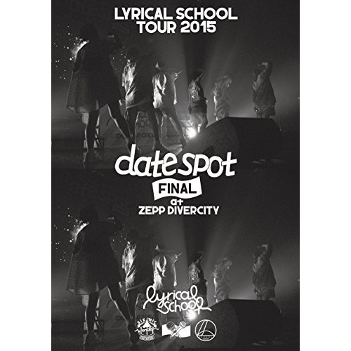 lyrical school tour 2015 &#34;date spot&#34; FINAL at Zepp DiverCity [DVD]