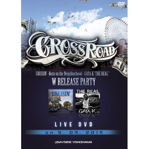 CROSS ROAD GAYA-Ku201CTHE REALu201Du201CCRUISINu2019-Born on the neighborhood-u201DW Release Party [DVD]