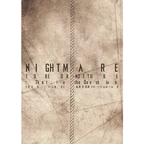 NIGHTMARE TOUR 2014 TO BE OR NOT TO BE:That is the Question<!-- @ 13 @ --> TOUR FINAL @ 도쿄 국제 포럼 홀A (DVD+CD)