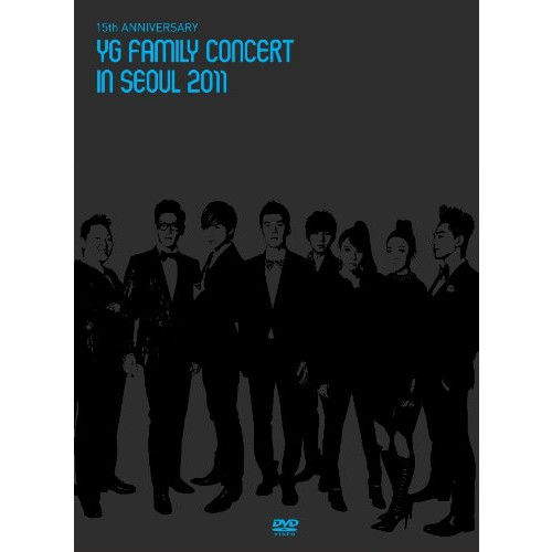 15th ANNIVERSARY YG FAMILY CONCERT in SEOUL 2011 [DVD]