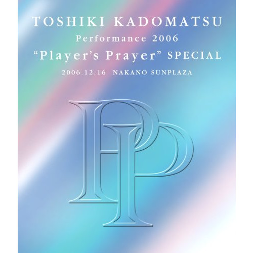 TOSHIKI KADOMATSU PERFORMANCE 2006&#34;PLAYER&#39;S PRAYER&#34;SPECIAL 2006.12.16 NAKANO SUNPLAZA [Blu-ray]