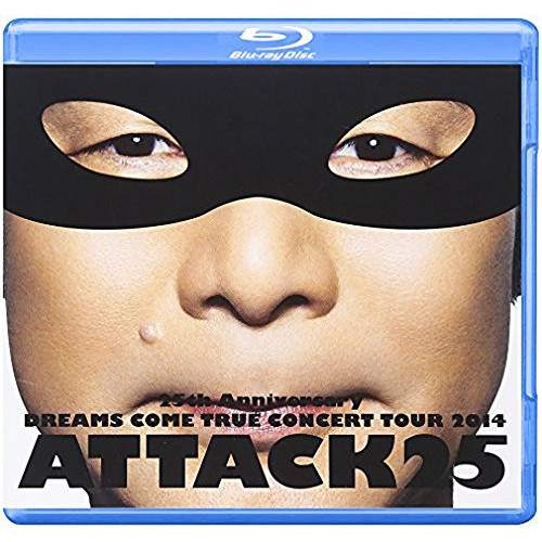 25th Anniversary DREAMS COME TRUE CONCERT TOUR 2014 - ATTACK25 -(통상반)[Blu-Ray]