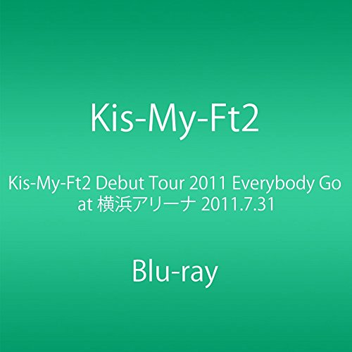 Kis-My-Ft2 Debut Tour 2011 Everybody Go at 요코하마 어리너 2011.7.31 (Blu-ray)