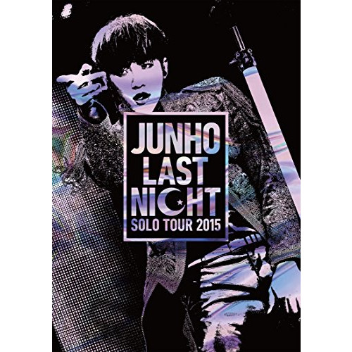 JUNHO Solo Tour 2015 u201CLAST NIGHT&#34; [DVD]