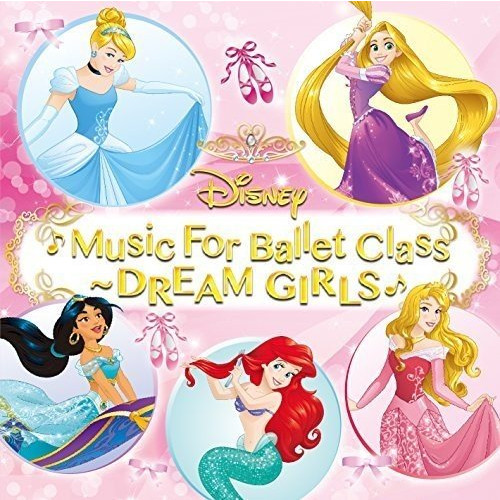 Disney Music For Ballet Class~DREAM GIRLS