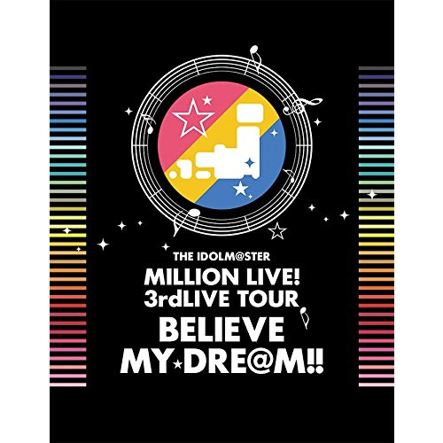 THE IDOLM@STER MILLION LIVE! 3rdLIVE TOUR BELIEVE MY DRE@M!! LIVE Blu-ray 06&07@MAKUHARI