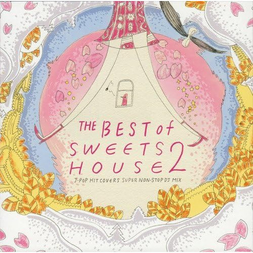 THE BEST of SWEETS HOUSE 2 ~for J-POP HIT COVERS SUPER NON-STOP DJ MIX~